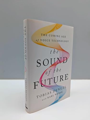 The Sound of the Future : The Coming Age of Voice Technology