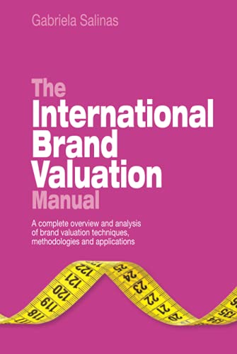 The International Brand Valuation Manual: A Complete Overview and Analysis of Brand Valuation Techniques