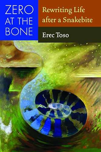 Zero at the Bone : Rewriting Life After a Snakebite