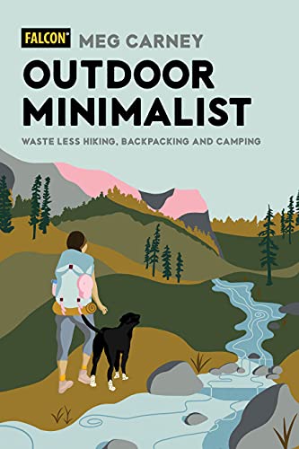 Outdoor Minimalist: Waste Less Hiking, Backpacking and Camping (Falcon Guides)