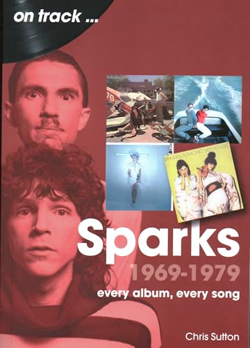 Sparks 1969 to 1979 On Track : Every Album, Every Song