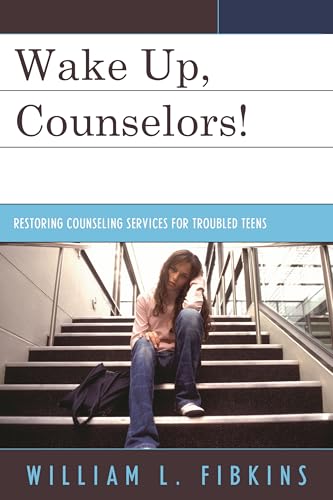 Wake Up Counselors! : Restoring Counseling Services for Troubled Teens