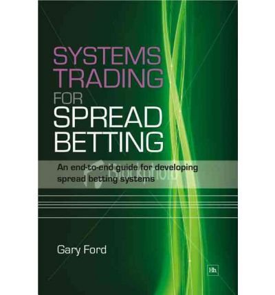 Systems Trading for Spread Betting : An end-to-end guide for developing spread betting systems