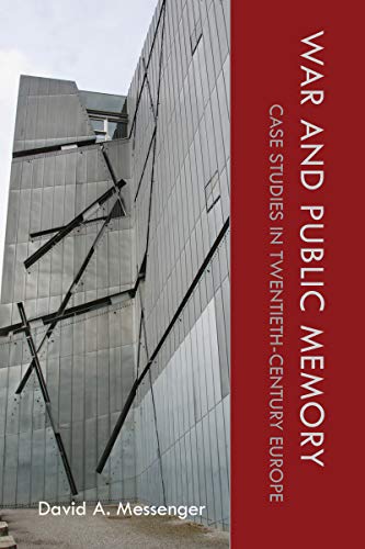 War and Public Memory : Case Studies in Twentieth-Century Europe