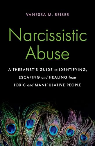Narcissistic Abuse : A Therapist's Guide to Identifying, Escaping and Healing from Toxic and Manipulative People