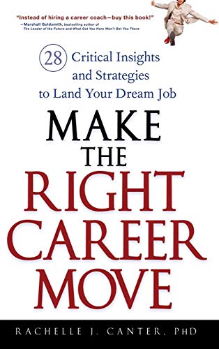Making the Right Career Move: 28 Critical Insights and Strategies to Land the Job of Your Dreams