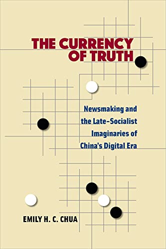 The Currency of Truth : Newsmaking and the Late-Socialist Imaginaries of China's Digital Era