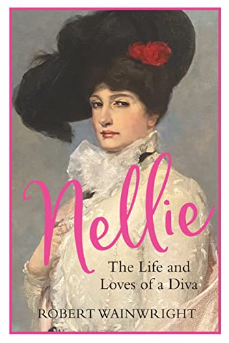 Nellie : The Life and Loves of a Diva