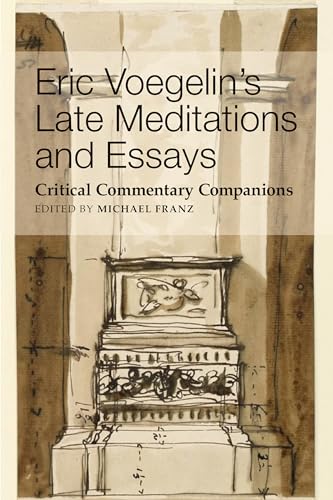 Eric Voeglins Late Meditations and Essays: Critical Commentary Companions