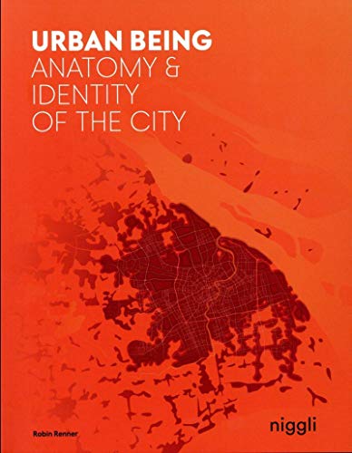 Urban Being: Anatomy & Identity of the City: Anatomy et identity of the city (NIGGLI EDITIONS)