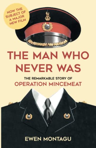 The Man Who Never Was: The Remarkable Story of Operation Mincemeat