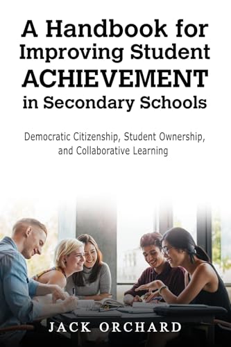 A Handbook for Improving Student Achievement in Secondary Schools : Democratic Citizenship, Student Ownership, and Collaborative Learning