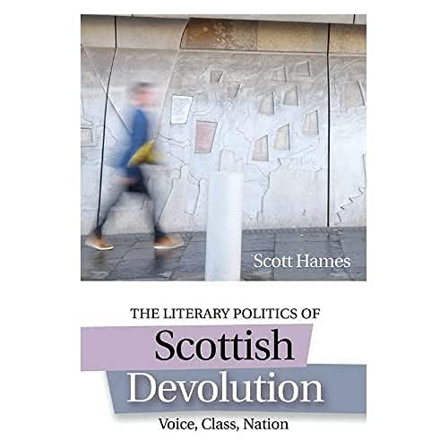 The Literary Politics of Scottish Devolution : Voice, Class, Nation