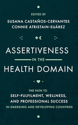 Assertiveness in the Health Domain : The Path to Self-fulfilment, Wellness, and Professional Success in Emerging and Developing Countries