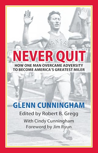 Never Quit : How One Man Overcame Adversity to become America's Greatest Miler