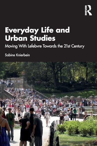 Everyday Life and Urban Studies : Moving With Lefebvre Towards the 21st Century