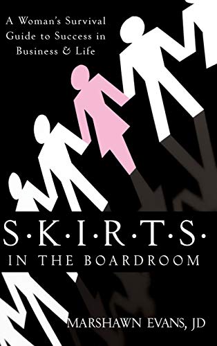 S.K.I.R.T.S in the Boardroom: A Womans Survival Guide to Success in Business and Life