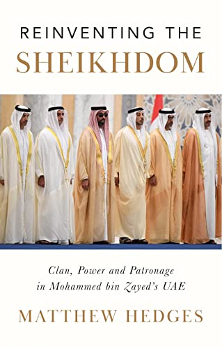 Reinventing the Sheikhdom : Clan, Power and Patronage in Mohammed bin Zayed's UAE