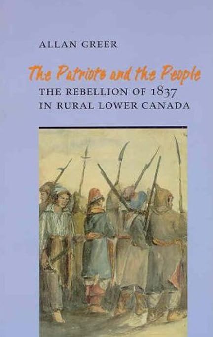 The Patriots and the People : The Rebellion of 1837 in Rural Lower Canada