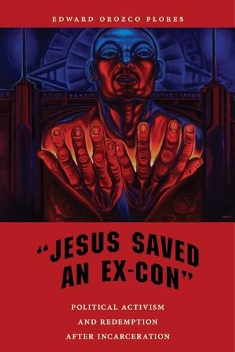 "Jesus Saved an Ex-Con": Political Activism and Redemption after Incarceration