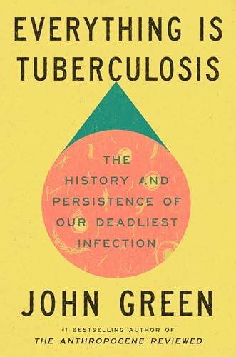 Everything Is Tuberculosis : The History and Persistence of Our Deadliest Infection