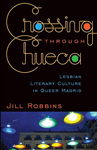 Crossing through Chueca: Lesbian Literary Culture in Queer Madrid