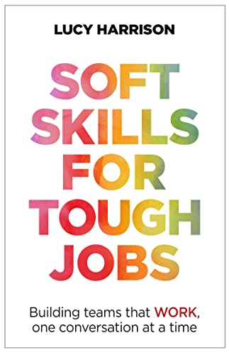 Soft Skills for Tough Jobs: Building teams that work