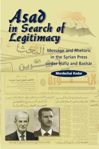 Asad in Search of Legitimacy : Message and Rhetoric in the Syrian Press Under Hafiz and Bashar