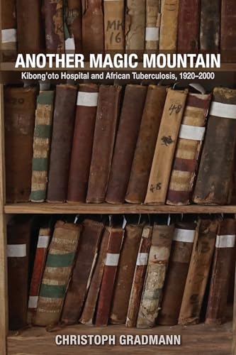 Another Magic Mountain : Kibong'oto Hospital and African Tuberculosis, 1920–2000