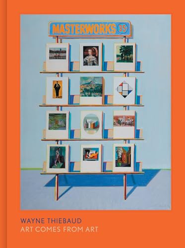 Wayne Thiebaud : Art Comes from Art