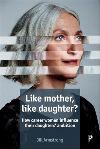 Like Mother, Like Daughter? : How Career Women Influence their Daughters' Ambition