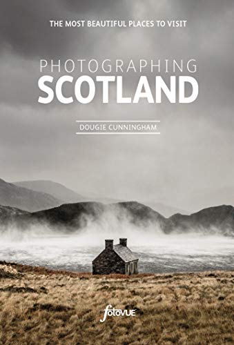Photographing Scotland: The Most Beautiful Places to Visit