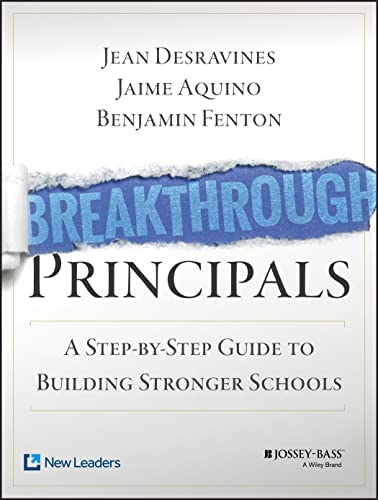 The Breakthrough Principals: A Step-by-Step Guide to Building Stronger Schools