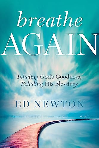 Breathe Again : Inhaling God's Goodness, Exhaling His Blessings