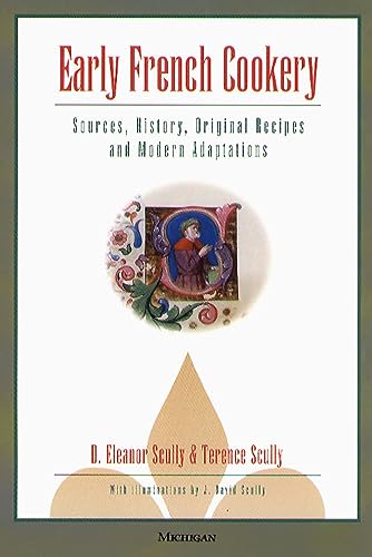 Early French Cookery : Sources, History, Original Recipes and Modern Adaptations