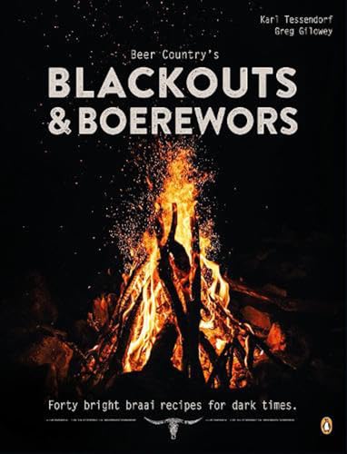 Beer Country's Blackouts & Boereworks : Forty Bright Braai Recipes for Dark Times