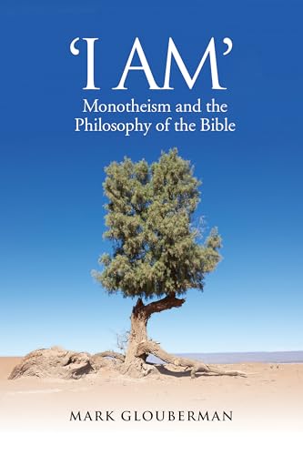 "I AM" : Monotheism and the Philosophy of the Bible