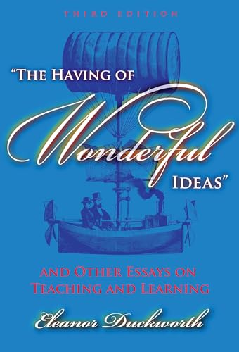 The Having of Wonderful Ideas and Other Essays on Teaching and Learning