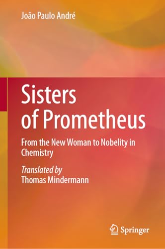 Sisters of Prometheus : From the New Woman to Nobelity in Chemistry