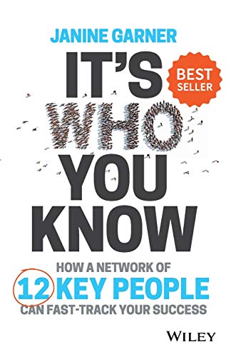 It's Who You Know : How a Network of 12 Key People Can Fast-track Your Success