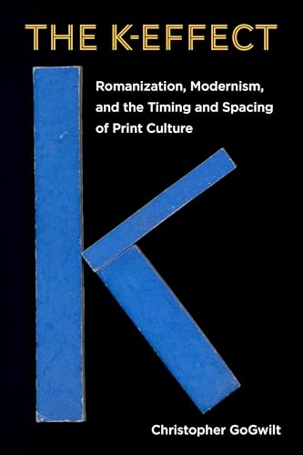 The K-Effect : Romanization, Modernism, and the Timing and Spacing of Print Culture