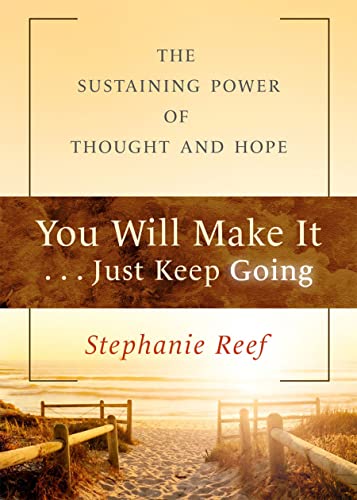 You Will Make It . . . Just Keep Going : The Sustaining Power of Thought and Hope