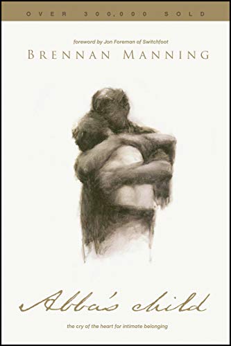 Abba's Child : The Cry of the Heart for Intimate Belonging