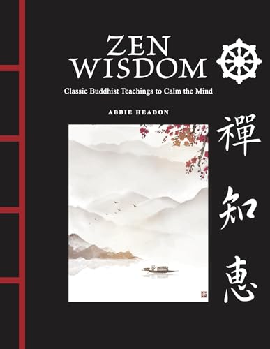 Zen Wisdom : Classic Buddhist Teachings to Calm the Mind