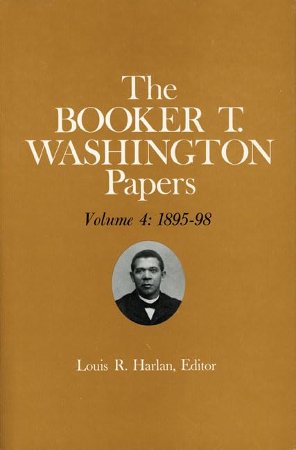 Booker T. Washington Papers Volume 4 : 1895-98. Assistant Editors, Stuart B. Kaufman, Barbara S. Kraft, and Raymond W. Smock