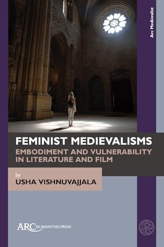 Feminist Medievalisms : Embodiment and Vulnerability in Literature and Film