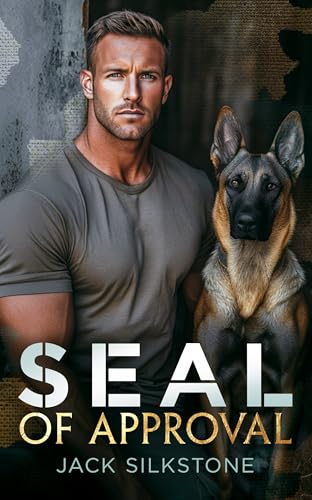 SEAL of Approval : A SEAL, his K9, and the ultimate test of a love worth fighting for