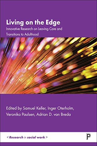 Living on the Edge: Innovative Research on Leaving Care and Transitions to Adulthood (Research in Social Work)