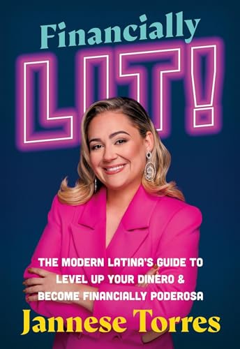 Financially Lit! : The Modern Latina's Guide to Level Up Your Dinero & Become Financially Poderosa