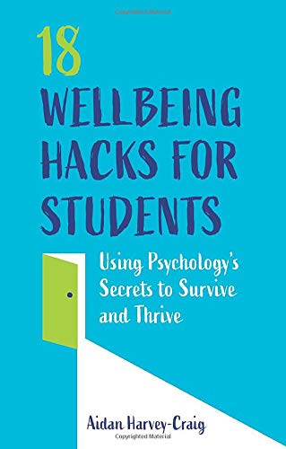18 Wellbeing Hacks for Students: Using Psychology's Secrets to Survive and Thrive